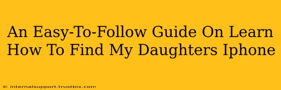 An Easy-To-Follow Guide On Learn How To Find My Daughters Iphone