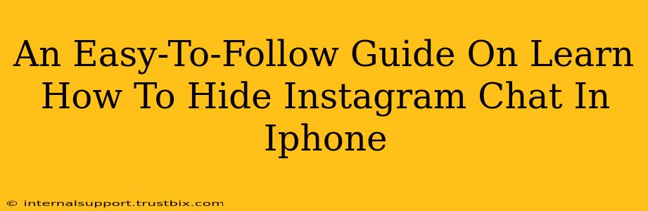 An Easy-To-Follow Guide On Learn How To Hide Instagram Chat In Iphone