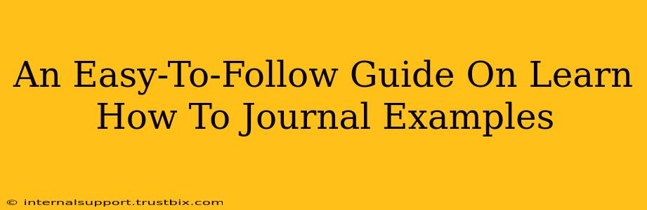 An Easy-To-Follow Guide On Learn How To Journal Examples