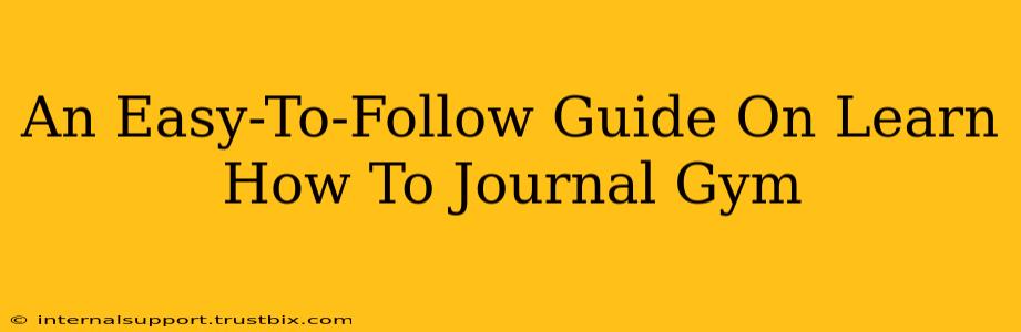 An Easy-To-Follow Guide On Learn How To Journal Gym