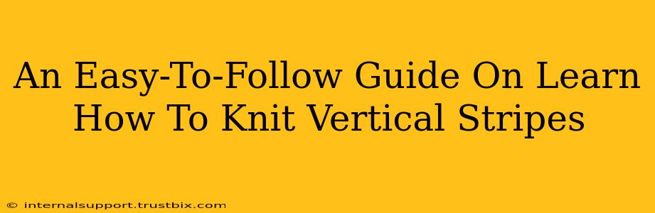 An Easy-To-Follow Guide On Learn How To Knit Vertical Stripes