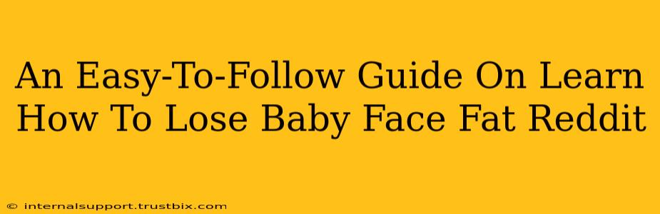 An Easy-To-Follow Guide On Learn How To Lose Baby Face Fat Reddit