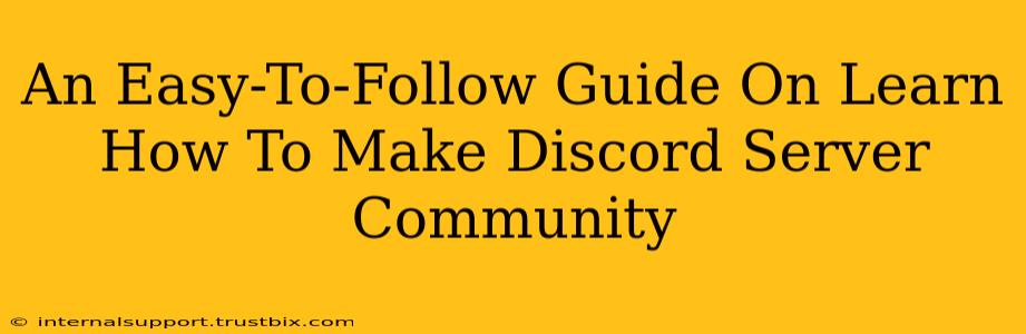 An Easy-To-Follow Guide On Learn How To Make Discord Server Community