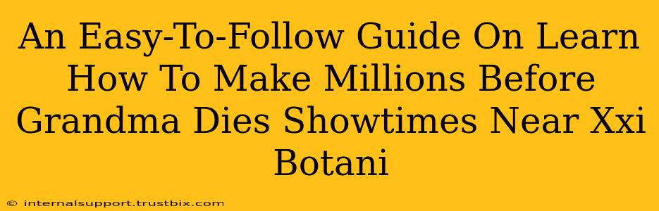 An Easy-To-Follow Guide On Learn How To Make Millions Before Grandma Dies Showtimes Near Xxi Botani