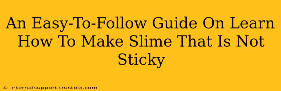 An Easy-To-Follow Guide On Learn How To Make Slime That Is Not Sticky