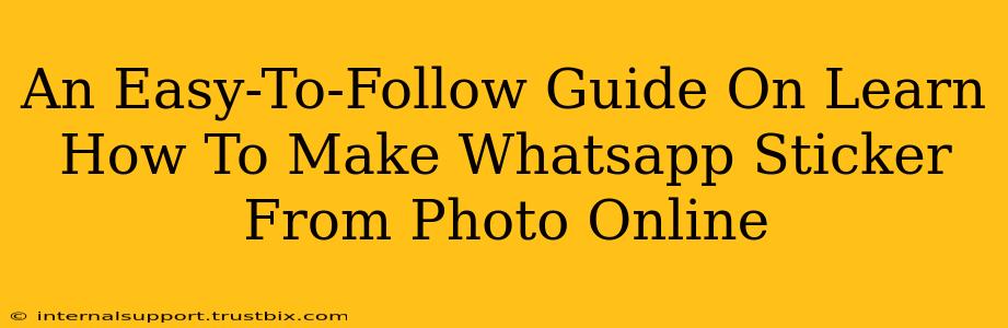 An Easy-To-Follow Guide On Learn How To Make Whatsapp Sticker From Photo Online