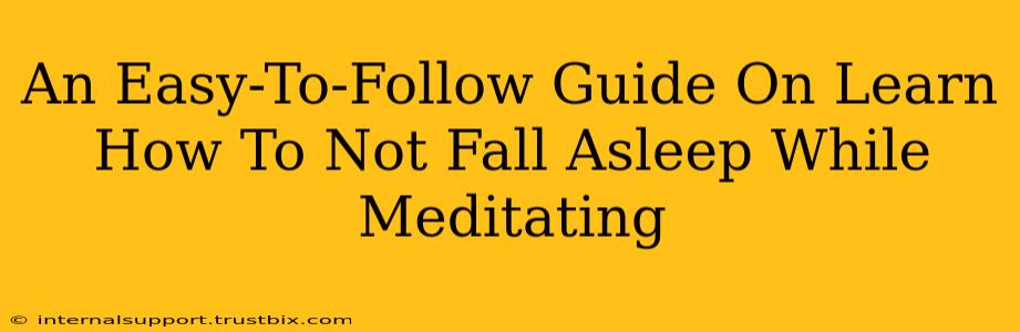 An Easy-To-Follow Guide On Learn How To Not Fall Asleep While Meditating