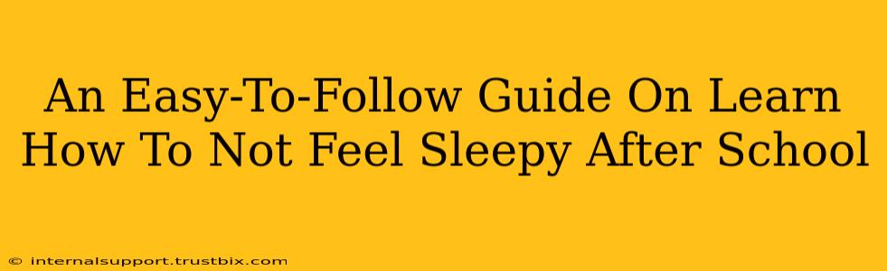 An Easy-To-Follow Guide On Learn How To Not Feel Sleepy After School