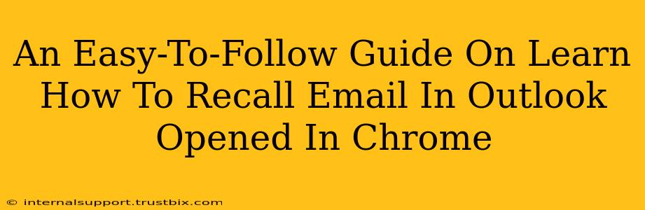 An Easy-To-Follow Guide On Learn How To Recall Email In Outlook Opened In Chrome