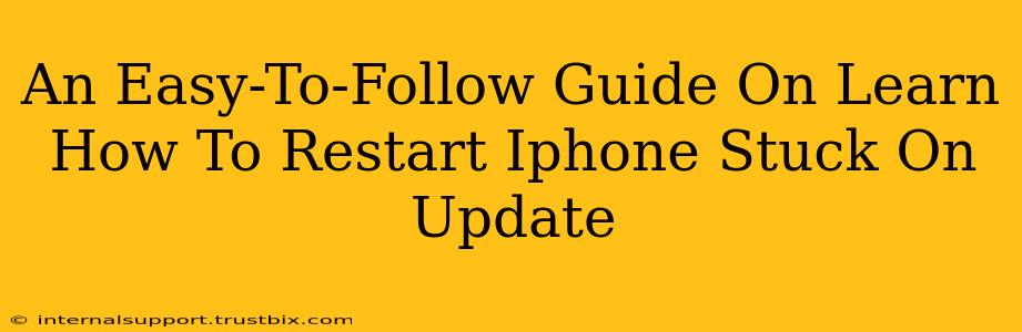 An Easy-To-Follow Guide On Learn How To Restart Iphone Stuck On Update