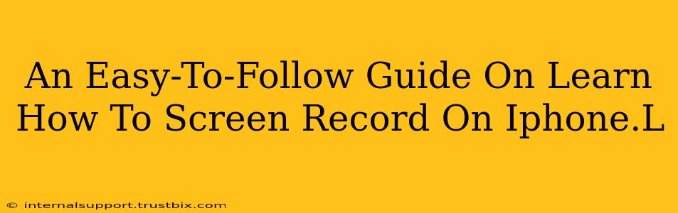 An Easy-To-Follow Guide On Learn How To Screen Record On Iphone.L