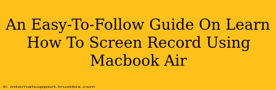 An Easy-To-Follow Guide On Learn How To Screen Record Using Macbook Air