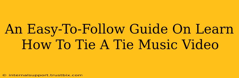 An Easy-To-Follow Guide On Learn How To Tie A Tie Music Video