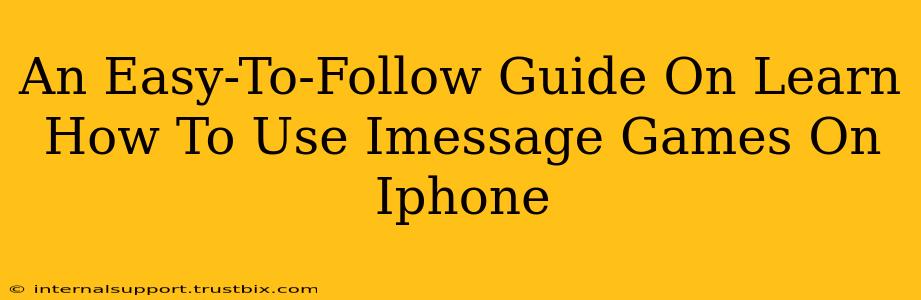 An Easy-To-Follow Guide On Learn How To Use Imessage Games On Iphone