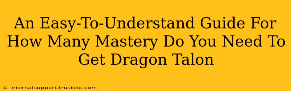 An Easy-To-Understand Guide For How Many Mastery Do You Need To Get Dragon Talon