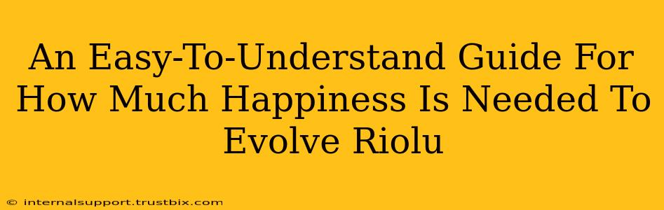 An Easy-To-Understand Guide For How Much Happiness Is Needed To Evolve Riolu