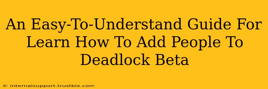 An Easy-To-Understand Guide For Learn How To Add People To Deadlock Beta