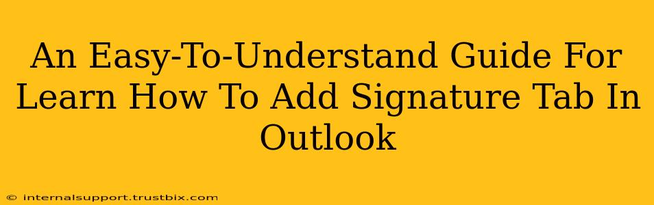 An Easy-To-Understand Guide For Learn How To Add Signature Tab In Outlook