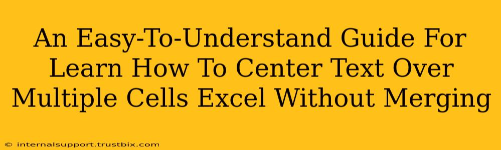 An Easy-To-Understand Guide For Learn How To Center Text Over Multiple Cells Excel Without Merging