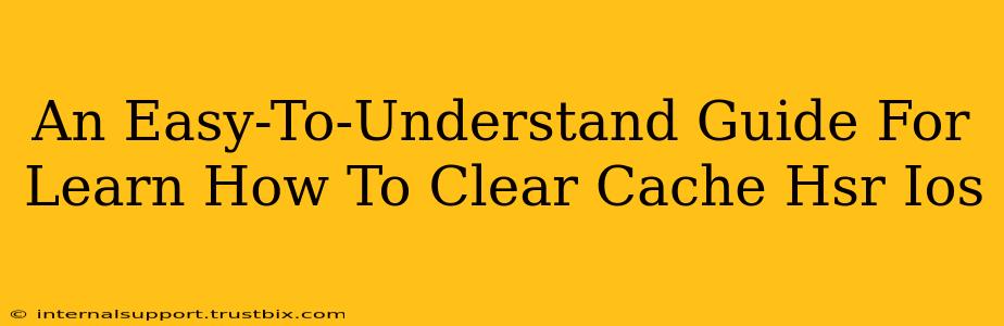 An Easy-To-Understand Guide For Learn How To Clear Cache Hsr Ios