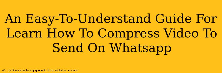 An Easy-To-Understand Guide For Learn How To Compress Video To Send On Whatsapp