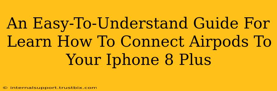 An Easy-To-Understand Guide For Learn How To Connect Airpods To Your Iphone 8 Plus