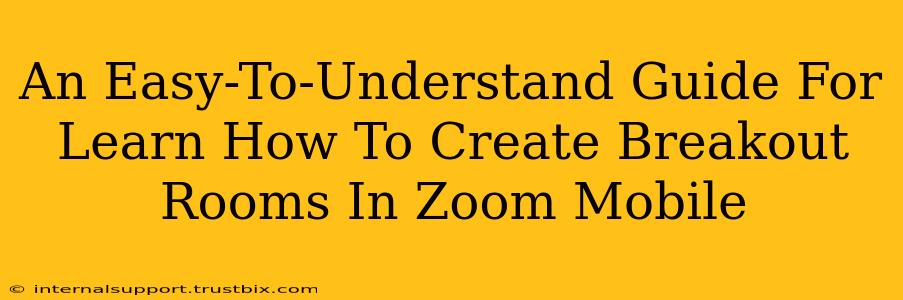 An Easy-To-Understand Guide For Learn How To Create Breakout Rooms In Zoom Mobile