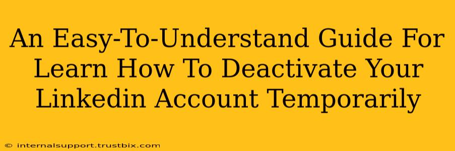 An Easy-To-Understand Guide For Learn How To Deactivate Your Linkedin Account Temporarily