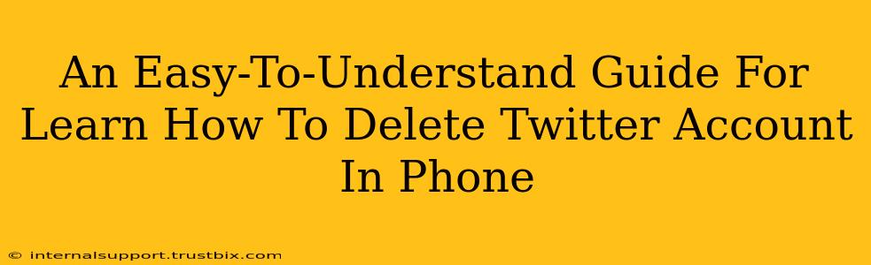 An Easy-To-Understand Guide For Learn How To Delete Twitter Account In Phone