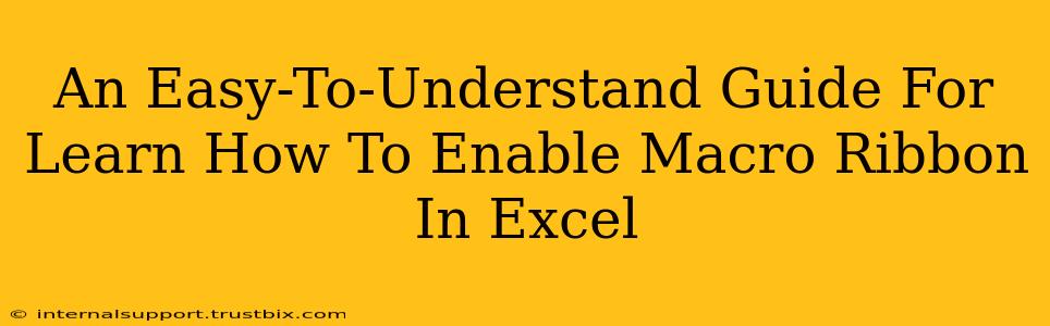 An Easy-To-Understand Guide For Learn How To Enable Macro Ribbon In Excel