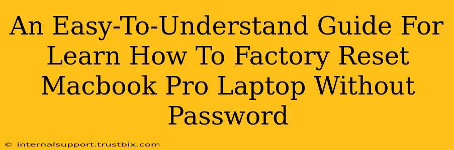 An Easy-To-Understand Guide For Learn How To Factory Reset Macbook Pro Laptop Without Password