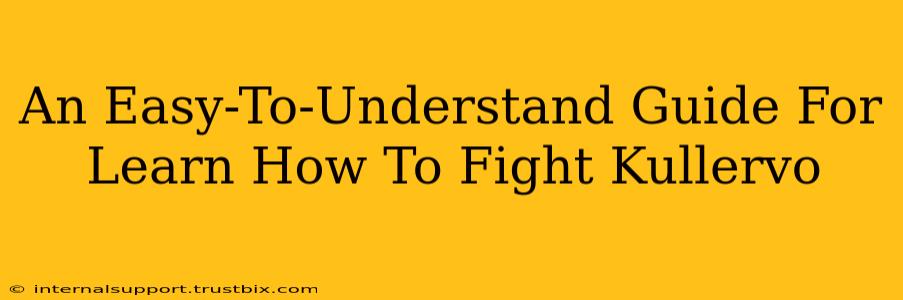 An Easy-To-Understand Guide For Learn How To Fight Kullervo