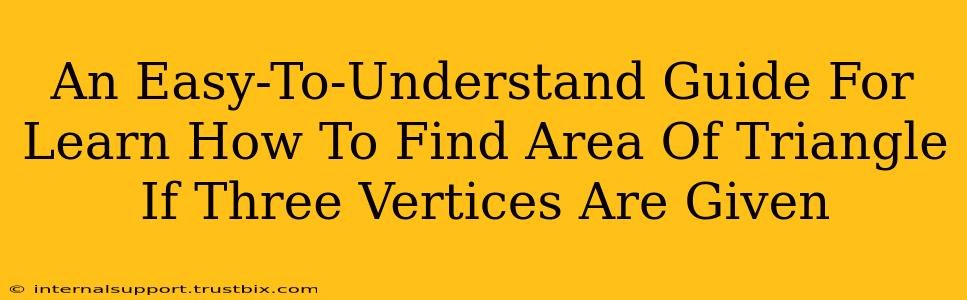 An Easy-To-Understand Guide For Learn How To Find Area Of Triangle If Three Vertices Are Given