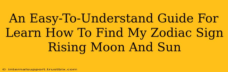 An Easy-To-Understand Guide For Learn How To Find My Zodiac Sign Rising Moon And Sun