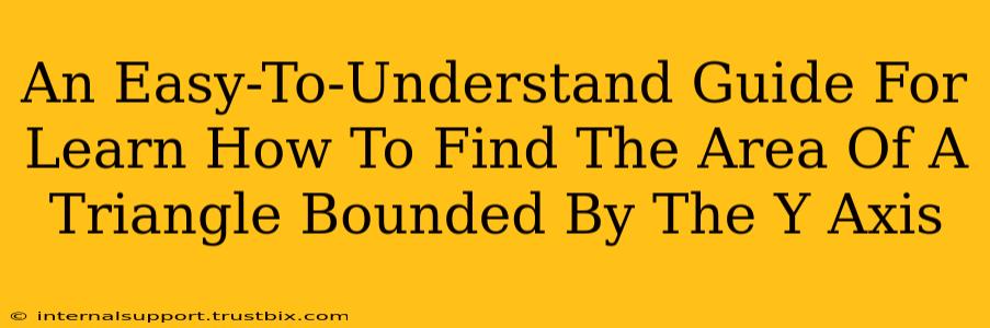 An Easy-To-Understand Guide For Learn How To Find The Area Of A Triangle Bounded By The Y Axis