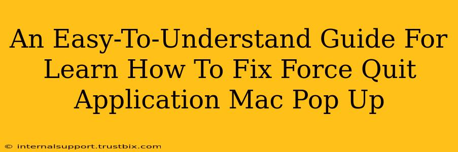 An Easy-To-Understand Guide For Learn How To Fix Force Quit Application Mac Pop Up