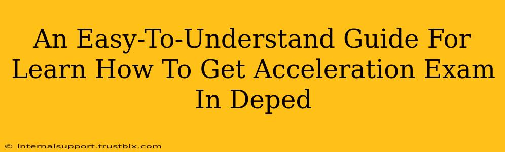 An Easy-To-Understand Guide For Learn How To Get Acceleration Exam In Deped