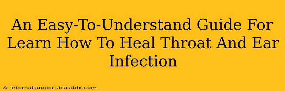 An Easy-To-Understand Guide For Learn How To Heal Throat And Ear Infection