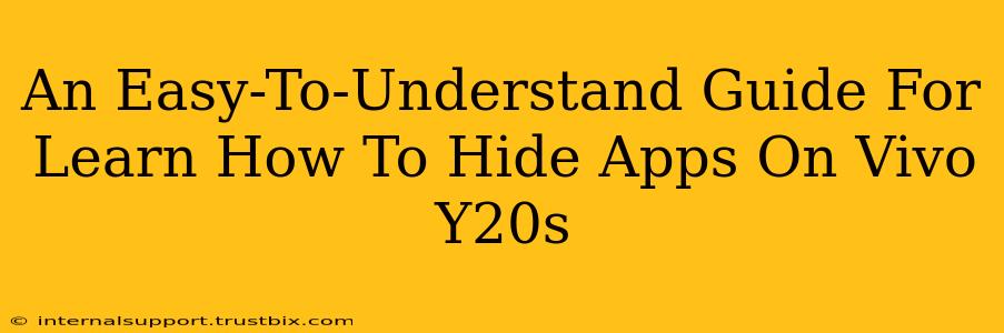 An Easy-To-Understand Guide For Learn How To Hide Apps On Vivo Y20s