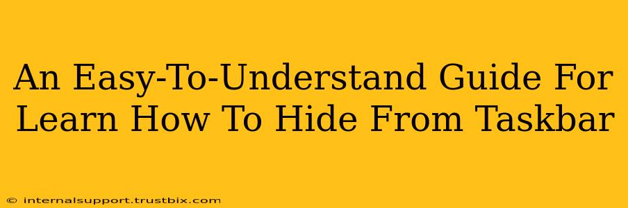 An Easy-To-Understand Guide For Learn How To Hide From Taskbar