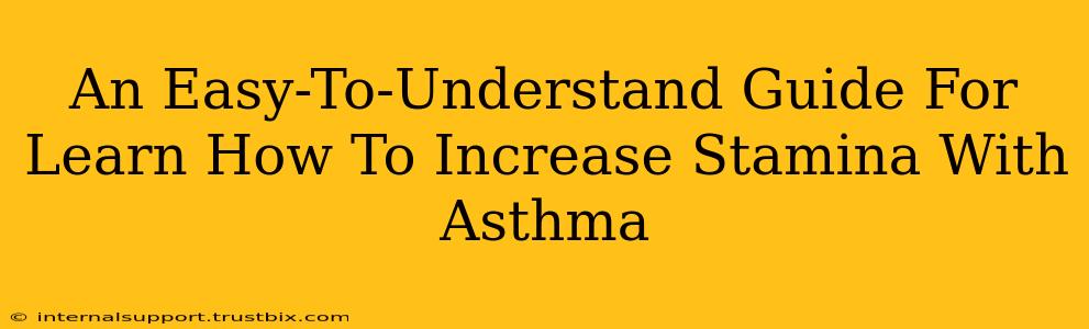 An Easy-To-Understand Guide For Learn How To Increase Stamina With Asthma