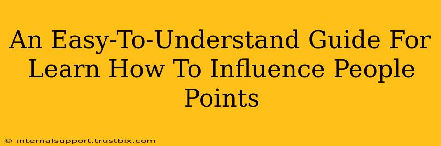 An Easy-To-Understand Guide For Learn How To Influence People Points