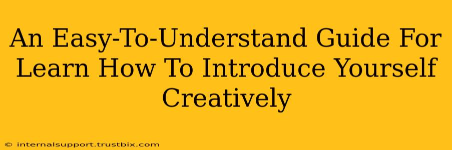 An Easy-To-Understand Guide For Learn How To Introduce Yourself Creatively