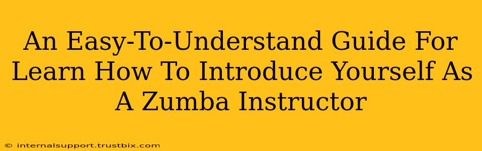 An Easy-To-Understand Guide For Learn How To Introduce Yourself As A Zumba Instructor