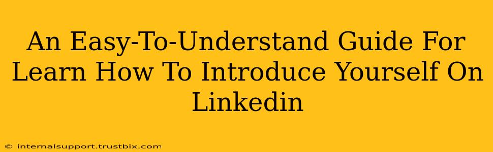 An Easy-To-Understand Guide For Learn How To Introduce Yourself On Linkedin