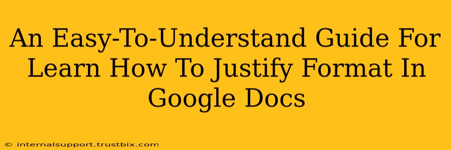 An Easy-To-Understand Guide For Learn How To Justify Format In Google Docs