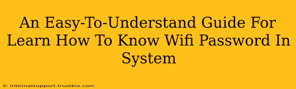 An Easy-To-Understand Guide For Learn How To Know Wifi Password In System