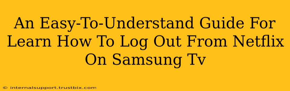 An Easy-To-Understand Guide For Learn How To Log Out From Netflix On Samsung Tv