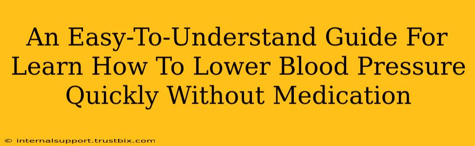 An Easy-To-Understand Guide For Learn How To Lower Blood Pressure Quickly Without Medication