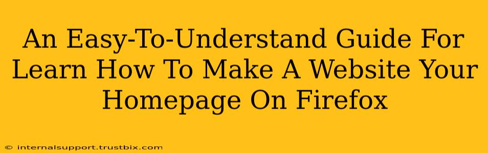 An Easy-To-Understand Guide For Learn How To Make A Website Your Homepage On Firefox